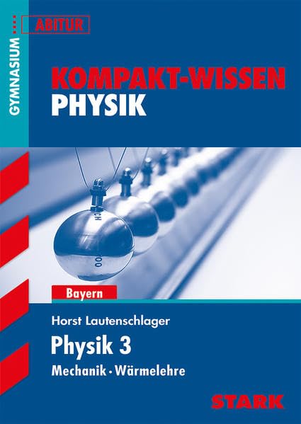 STARK Kompakt-Wissen Gymnasium - Physik Oberstufe Band 3 - Bayern: Gymnasium Bayern - Abitur (Wissen-KOMPAKT / Auf einen Blick!)