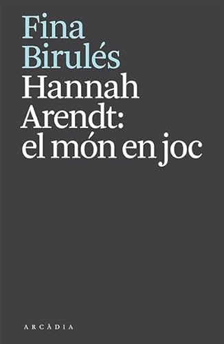 Hannah Arendt: el món en joc (Els llibres d'Arcàdia)