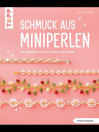Schmuck aus Miniperlen (kreativ.kompakt): Die süßesten It-Pieces einfach selbst fädeln (kreativ.kompakt.) (German Edition)