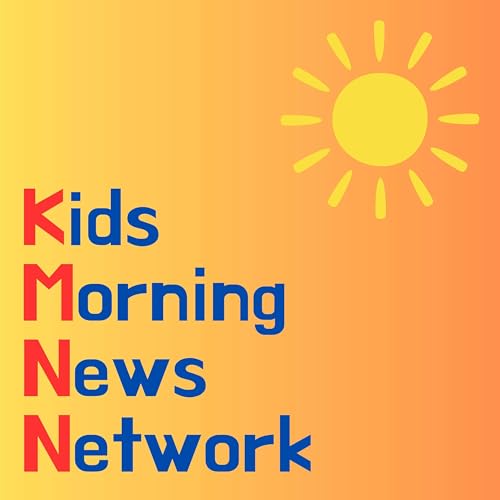 Kids Morning News Network: an informational and educational podcast that's kid-friendly, fun and...