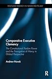 Comparative Executive Clemency: The Constitutional Pardon Power and the Prerogative of Mercy in Global Perspective (Routledge Research in Human Rights Law)