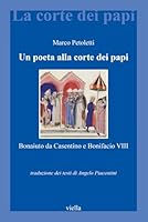 Un Poeta Alla Corte Dei Papi: Bonaiuto Da Casentino E Bonifacio VIII 8867280937 Book Cover