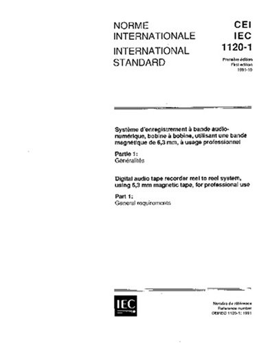 IEC 61120-1 Ed. 1.0 b:1991, Digital audio tape recorder reel to reel system, using 6,3 mm magnetic tape, for professional use - Part 1: General requirements Paperback – August 19, 2007