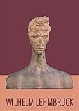  Wilhelm Lehmbruck 1881-1919: Leben Werk Zeit