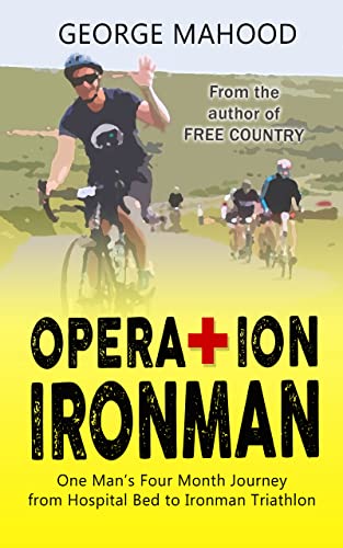 Operation Ironman: One Man's Four Month Journey from Hospital Bed to Ironman Triathlon