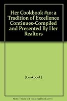 Her Cookbook #10: a Tradition of Excellence Continues-Compiled and Presented By Her Realtors B005KE2E6O Book Cover