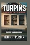 The Turpins: A New House of Horror: Imprisoned by Their Own Parents: A Story of Survival and Courage