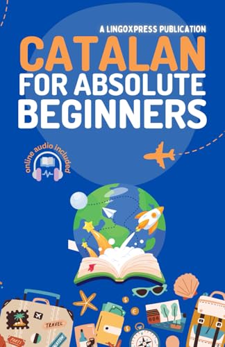 Catalan For Absolute Beginners: Basic Words And Phrases Across 50 Themes With Online Audio Pronunciation Support