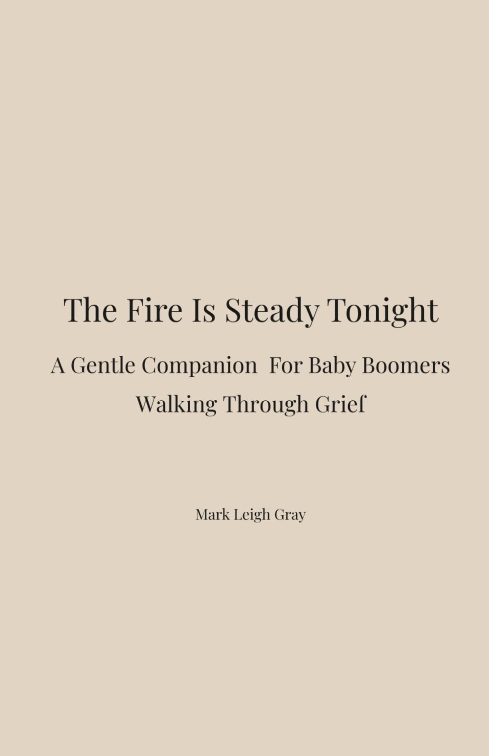 The Fire Is Steady Tonight: A Gentle Companion for Baby Boomers Walking Through Loss