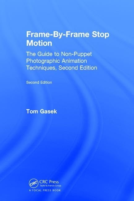 Frame-By-Frame Stop Motion: The Guide to Non-Puppet Photographic Animation Techniques, Second Edition