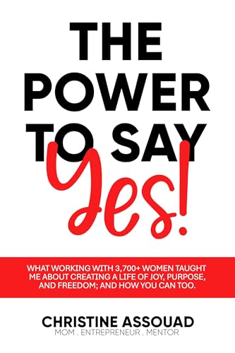 The Power to Say Yes!: What Working With 3,700+ Women Taught Me About Creating a Life of Joy