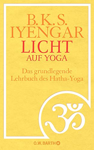 Licht auf Yoga: Das gundlegende Lehrbuch des Hatha-Yoga Licht auf Yoga: Das gundlegende Lehrbuch des Hatha-Yoga