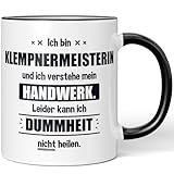 JUNIWORDS Tasse, Ich bin Klempnermeisterin und ich verstehe mein Handwerk. Leider kann ich Dummheit nicht heilen, Schwarz (6241467)