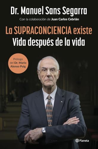 La Supraconciencia existe: Vida después de la vida (No Ficción)