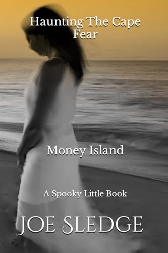 Haunting The Cape Fear - Money Island: A Spooky Little Book