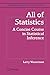 All of Statistics: A Concise Course in Statistical Inference (Springer Texts in Statistics)