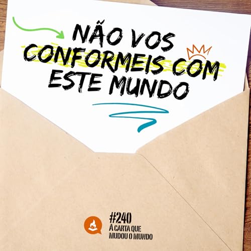 Não vos conformeis com este mundo #240 | A carta que mudou o mundo cover art