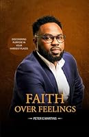 Faith Over Feelings: Discovering Purpose in Your Hardest Places 1970435046 Book Cover