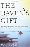 The Raven's Gift: A Scientist, a Shaman, and Their Remarkable Journey Through the Siberian Wilderness