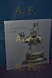  Das Kronprinzensilber. Katalog zur Ausstellung Die Figuren des Kronprinzensilbers
