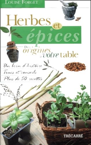 Herbes et epices origines a votre table [Paperback] Forget, Louise