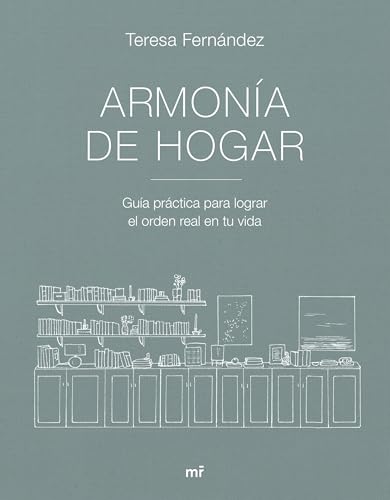 Armonía de hogar: Guía práctica para lograr el orden real en tu vida (MR Estilo de vida)