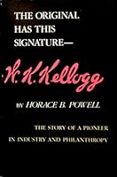 The Original Has This Signature W.K. Kellogg: the Story of a Pioneer in Industry and Philanthropy B00072HVNU Book Cover