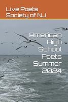 American High School Poets Summer 2024 (American High School Poets 2023-2024) B0D8ZPG93S Book Cover