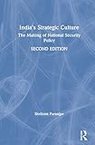 Indias Strategic Culture: The Making of National Security Policy