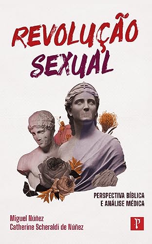 REVOLUÇÃO SEXUAL: PERSPECTIVA BÍBLICA E ANÁLISE MÉDICA
