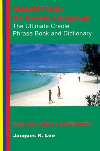 Image of Mauritius: Its Creole Language: Its Creole Language - The Ultimate Creole Phrase Book and Dictionary by Lee, Jacques K. (2008) Paperback