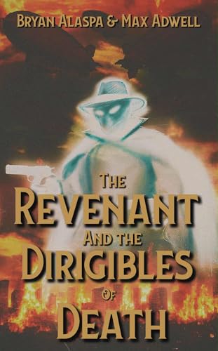 The Revenant and the Dirigibles of Death! (With: Maxwell Arden)
