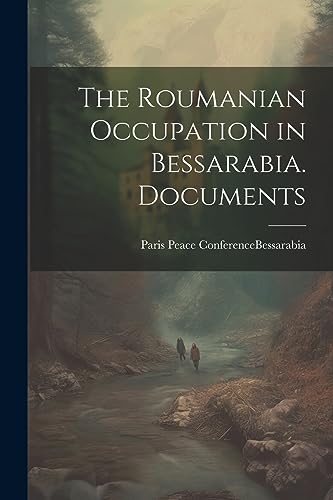 The Roumanian Occupation in Bessarabia. Documents