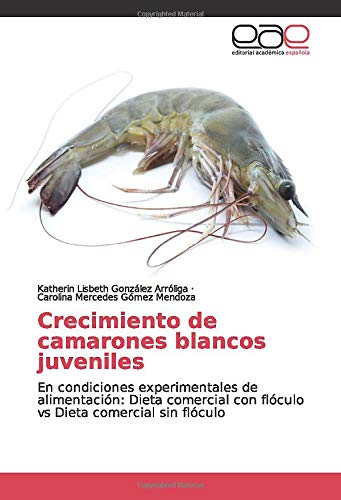 Crecimiento de camarones blancos juveniles: En condiciones experimentales de alimentación: Dieta comercial con flóculo vs Dieta comercial sin flóculo