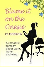 Blame it on the Onesie: A romantic comedy about work, water and wine