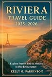 Riviera Travel Guide 2025–2026: Explore France, Italy & Monaco in One Epic Journey