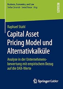 Capital Asset Pricing Model Und Alternativkalkule: Analyse in Der Unternehmensbewertung Mit Empirischem Bezug Auf Die Dax-Werte