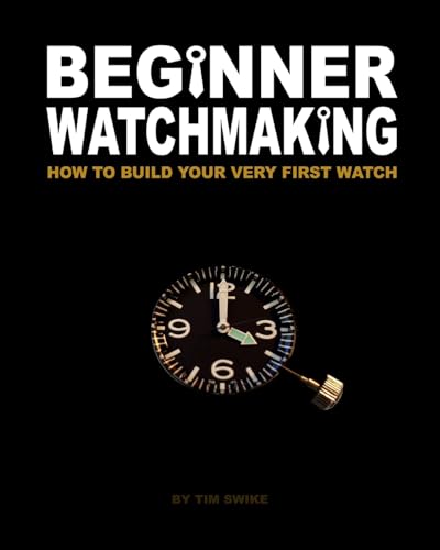 Beginner Watchmaking: How to Build Your Very First Watch (Volume 1) image 2