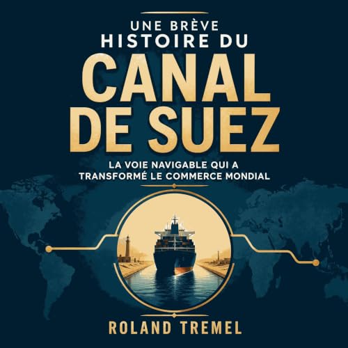 『Une br&egrave;ve histoire du canal de Suez : La voie navigable qui a transform&eacute; le commerce mondial』のカバーアート