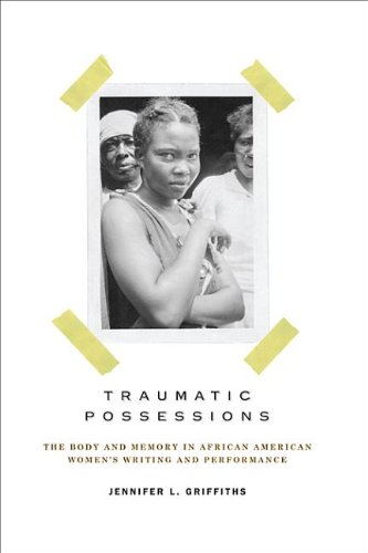 Buy Traumatic Possessions: The Body and Memory in African American Women's Writing and Performance — BookShops.in