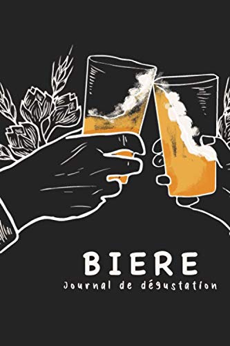 Bière Journal de Dégustation: Superbe Cahier pour noter vos Dégustations de Bières, nez, bouche et commentaires pour vous aider - 120 pages dimensions 15,24 x 22,86cm