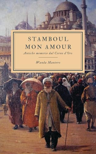 Stamboul Mon Amour: Antiche memorie del corno d\'oro