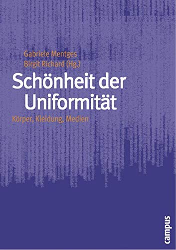 Schönheit der Uniformität: Körper, Kleidung, Medien