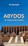 Abydos - die Heilige Stadt des Osiris: Mr. Hans & Ali (Buchreihe)