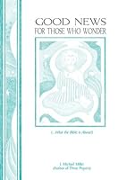 Good News for Those Who Wonder: ...what the Bible is about 1595711120 Book Cover