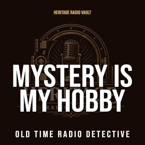 Couverture de Mystery Is My Hobby &ndash; Old Time Radio Detective (OTR)