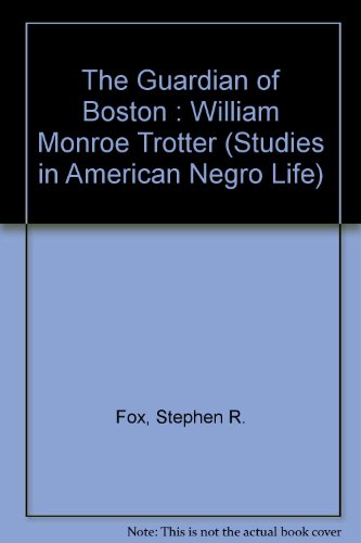 The Guardian of Boston : William Monroe Trotter... B0014D7N1G Book Cover