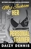  Mrs Jackson and Her Personal Trainer: Reverse Age Gap Cougar Confession (Mrs Jackson and Her Hot Studs Book 16) (English Edition)