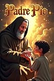 Padre Pio for Kids: A Motivational Illustrated Story Book about Francesco Forgione, Saint Pio (Inspirtational Biography for Children)