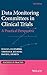 Data Monitoring Committees in Clinical Trials: A Practical Perspective (Statistics in Practice)